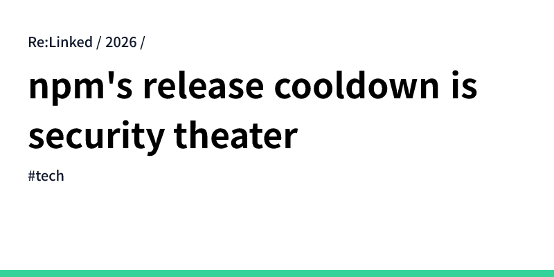 NPM's release cooldown is security theater